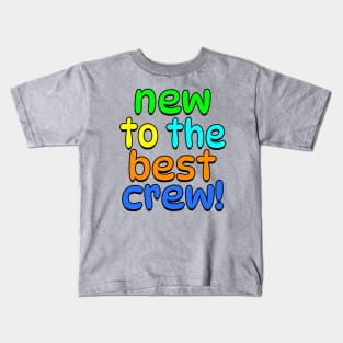 New to the best crew! Kids T-Shirt